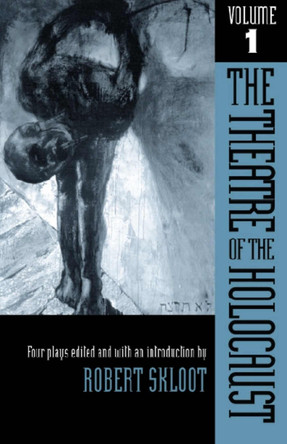 The Theatre of the Holocaust v. 1; Four Plays by Robert Skloot 9780299090746