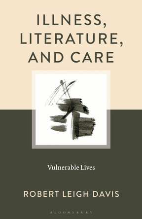 Illness, Literature, and Care: Vulnerable Lives by Robert  Leigh Davis 9781666949193