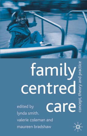 Family Centred Care: Concept, Theory and Practice by Lynda Smith 9780333922934