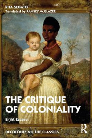 A Critique of Coloniality: Eight Essays by Rita Segato