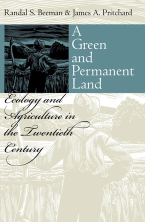 A Green and Permanent Land: Ecology and Agriculture in the Twentieth Century by Randal S. Beeman 9780700610662