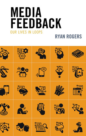 Media Feedback: Our Lives in Loops by Ryan Rogers 9781793629319