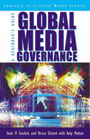 Global Media Governance: A Beginner's Guide by Sean O'Siochru 9780742515666