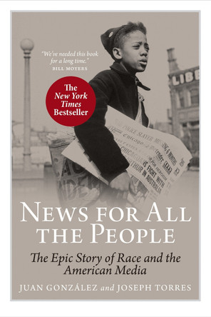News For All the People: The Epic Story of Race and the American Media by Juan Gonzalez 9781844671113