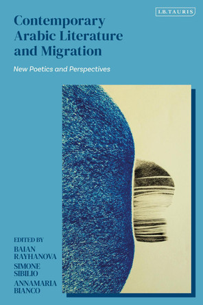 Contemporary Arabic Literature and Migration: New Poetics and Perspectives by Annamaria Bianco 9780755652549