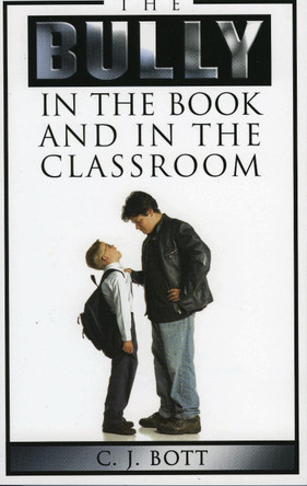 The Bully in the Book and in the Classroom by C. J. Bott 9780810850484