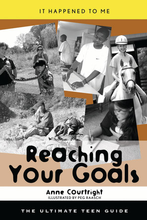 Reaching Your Goals: The Ultimate Teen Guide by Anne Courtright 9780810855724