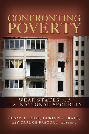Confronting Poverty: Weak States and U.S. National Security by Susan E. Rice 9780815703907