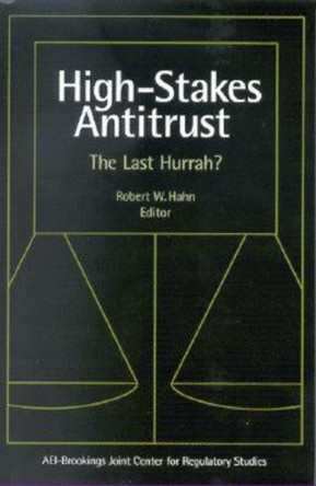 High-Stakes Antitrust: The Last Hurrah? by Robert W. Hahn 9780815733959