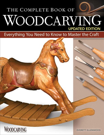 The Complete Book of Woodcarving, Updated Edition: Everything You Need to Know to Master the Craft by Everett Ellenwood