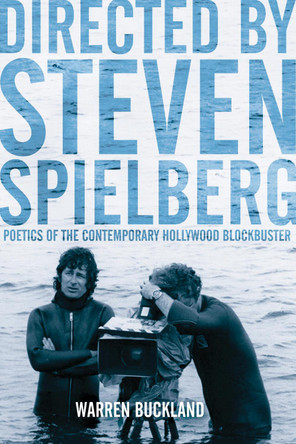 Directed by Stephen Spielberg: Poetics of the Contemporary Hollywood Blockbuster by Warren Buckland 9780826416919