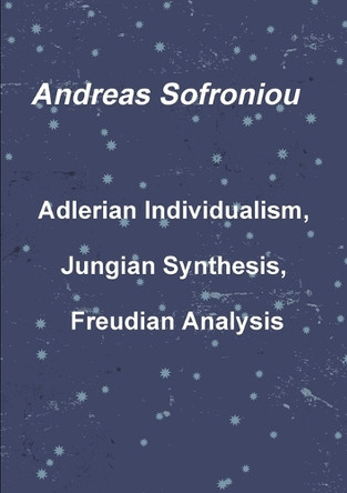 Adlerian Individualism, Jungian Synthesis, Freudian Analysis by Andreas Sofroniou 9781291859379