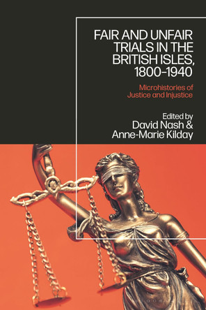 Fair and Unfair Trials in the British Isles, 1800-1940: Microhistories of Justice and Injustice by Professor David Nash 9781350050945
