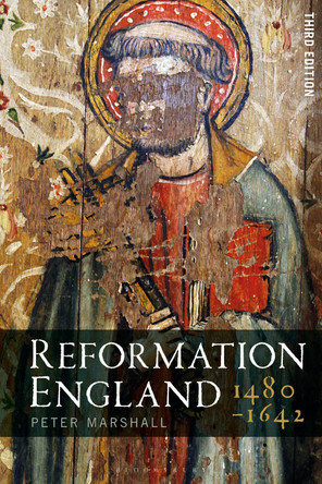 Reformation England 1480-1642 by Peter Marshall 9781350140486