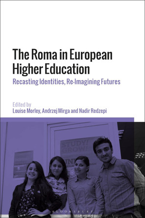 The Roma in European Higher Education: Recasting Identities, Re-Imagining Futures by Professor Louise Morley 9781350193451