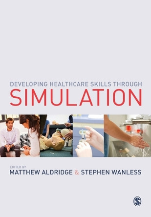 Developing Healthcare Skills through Simulation by Matthew Aldridge 9781446201251