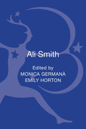 Ali Smith: Contemporary Critical Perspectives by Dr. Monica Germana 9781441157607