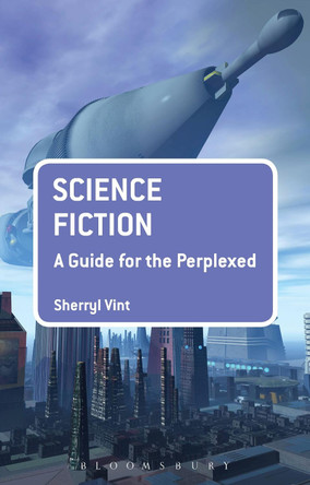 Science Fiction: A Guide for the Perplexed by Sherryl Vint 9781441194602