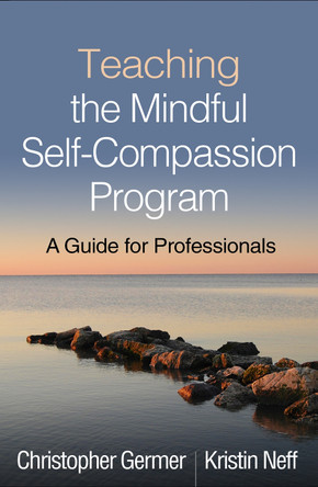 Teaching the Mindful Self-Compassion Program: A Guide for Professionals by Christopher Germer 9781462539048