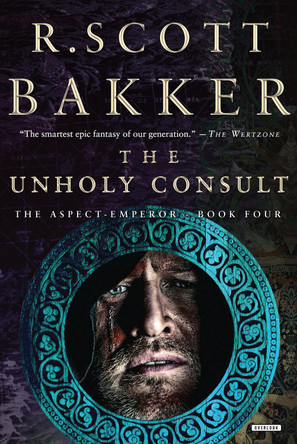 The Unholy Consult: The Aspect-Emperor: Book Four by R Scott Bakker 9781468316940