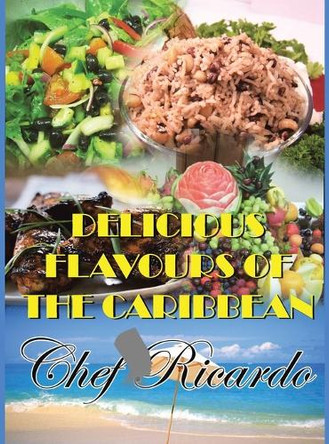 Delicious Flavours of the Caribbean by Chef Ricardo 9781453538098