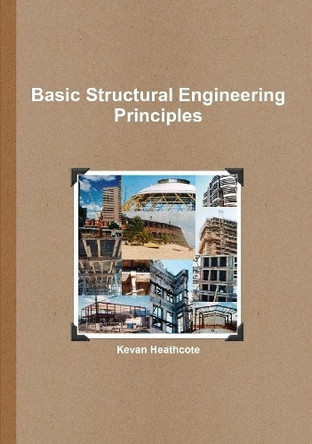 Basic Structural Engineering Principles by Kevan Heathcote 9781470974442