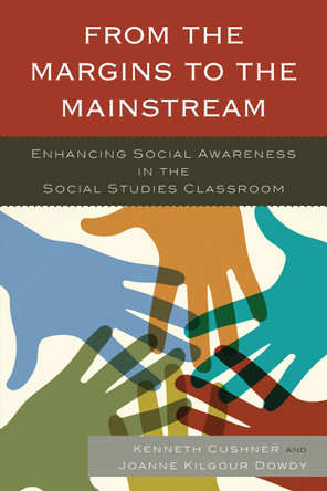 From the Margins to the Mainstream: Enhancing Social Awareness in the Social Studies Classroom by Kenneth Cushner 9781475808926