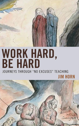 Work Hard, Be Hard: Journeys Through "No Excuses" Teaching by Jim Horn 9781475825794