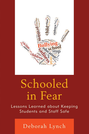 Schooled in Fear: Lessons Learned about Keeping Students and Staff Safe by Deborah Lynch 9781475829808