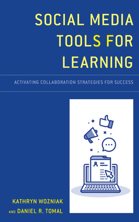 Social Media Tools for Learning: Activating Collaboration Strategies for Success by Kathryn Wozniak 9781475839623