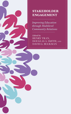 Stakeholder Engagement: Improving Education through Multi-Level Community Relations by Henry Tran 9781475854893