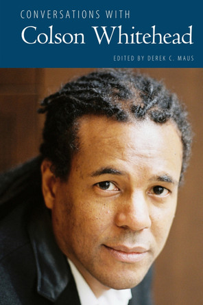 Conversations with Colson Whitehead by Derek C. Maus 9781496821522