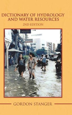 Dictionary of Hydrology and Water Resources: 2nd Edition by Gordon Stanger 9781496977182