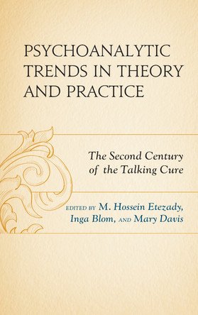 Psychoanalytic Trends in Theory and Practice: The Second Century of the Talking Cure by M. Hossein Etezady 9781498577861