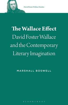The Wallace Effect: David Foster Wallace and the Contemporary Literary Imagination by Marshall Boswell 9781501344947