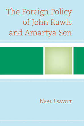 The Foreign Policy of John Rawls and Amartya Sen by Neal Leavitt 9781498515474