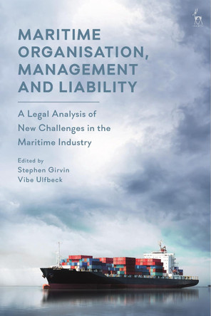 Maritime Organisation, Management and Liability: A Legal Analysis of New Challenges in the Maritime Industry by Stephen Girvin 9781509942916