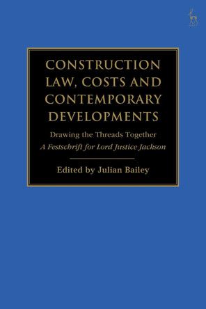 Construction Law, Costs and Contemporary Developments: Drawing the Threads Together: A Festschrift for Lord Justice Jackson by Julian Bailey 9781509943975