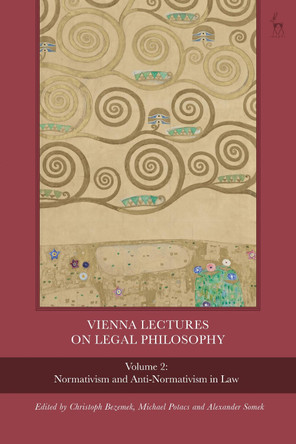Vienna Lectures on Legal Philosophy, Volume 2: Normativism and Anti-normativism in Law by Dr Christoph Bezemek 9781509944507