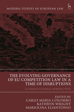 The Evolving Governance of EU Competition Law in a Time of Disruptions: A Constitutional Perspective by Dr Carlo Maria Colombo 9781509951833
