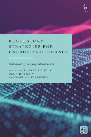 Regulatory Strategies for Energy and Finance: Sustainability in a Digitalised World by Shanya Ruhela 9781509987481