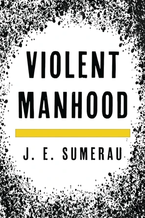 Violent Manhood by J. E. Sumerau 9781538136492