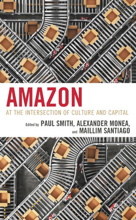 Amazon: At the Intersection of Culture and Capital by Paul Smith 9781538175583
