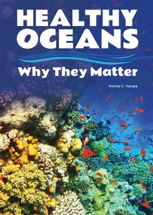 Healthy Oceans: Why They Matter by Andrea C Nakaya