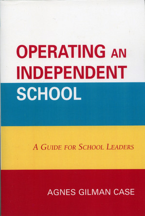 Operating an Independent School: A Guide for School Leaders by Agnes Gilman Case 9781578864737