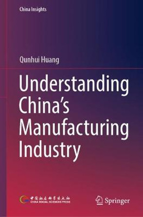 Understanding China's Manufacturing Industry by Qunhui Huang