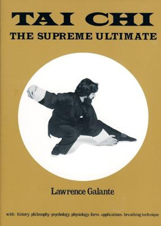 Tai Chi: The Supreme Ultimate by Lawrence Galante