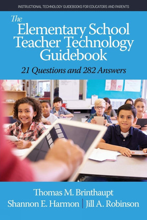 The Elementary School Teacher Technology Guidebook: 21 Questions and 282 Answers by Thomas M. Brinthaupt 9781648023880
