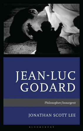 Jean-Luc Godard: Philosopher/Insurgent by Jonathan Scott Lee 9781666936711