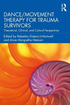 Dance/Movement Therapy for Trauma Survivors: Theoretical, Clinical, and Cultural Perspectives by Rebekka Dieterich-Hartwell